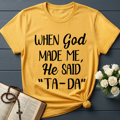 When God Made Me He Said Ta-Da 03