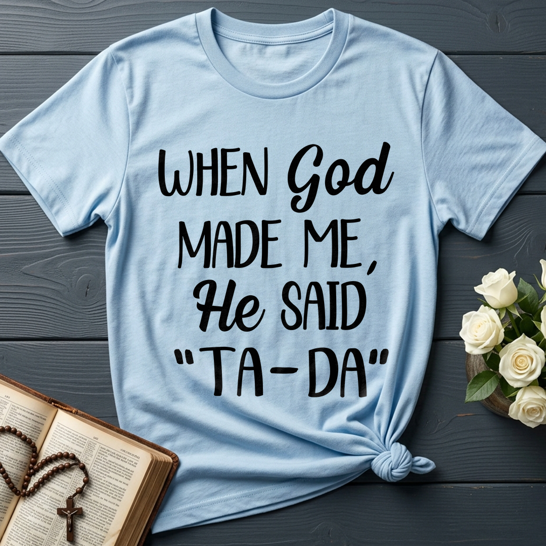 When God Made Me He Said Ta-Da 03