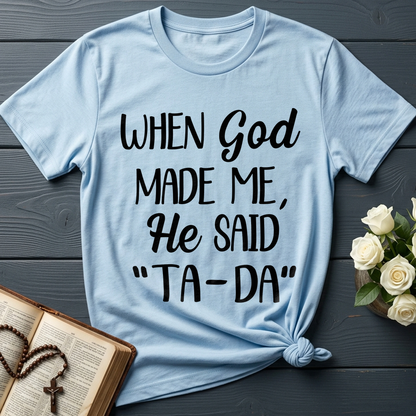 When God Made Me He Said Ta-Da 03