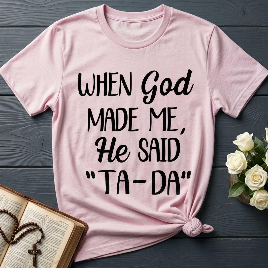 When God Made Me He Said Ta-Da 03