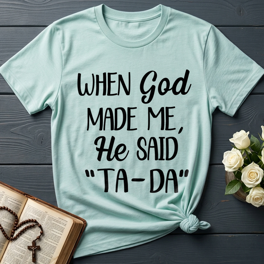When God Made Me He Said Ta-Da 03