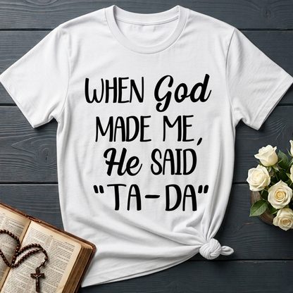 When God Made Me He Said Ta-Da 03