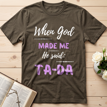 When God Made Me He Said Ta-Da 04