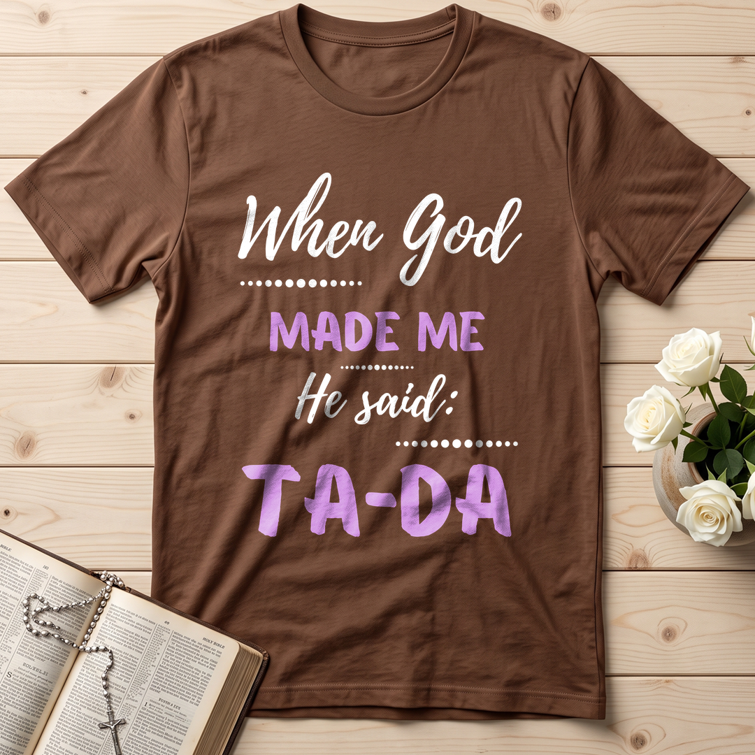 When God Made Me He Said Ta-Da 04