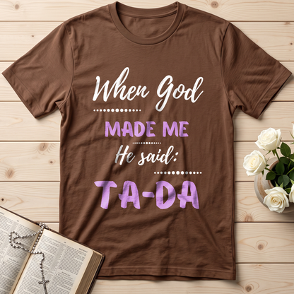 When God Made Me He Said Ta-Da 04