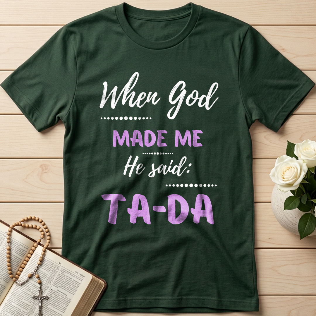 When God Made Me He Said Ta-Da 04