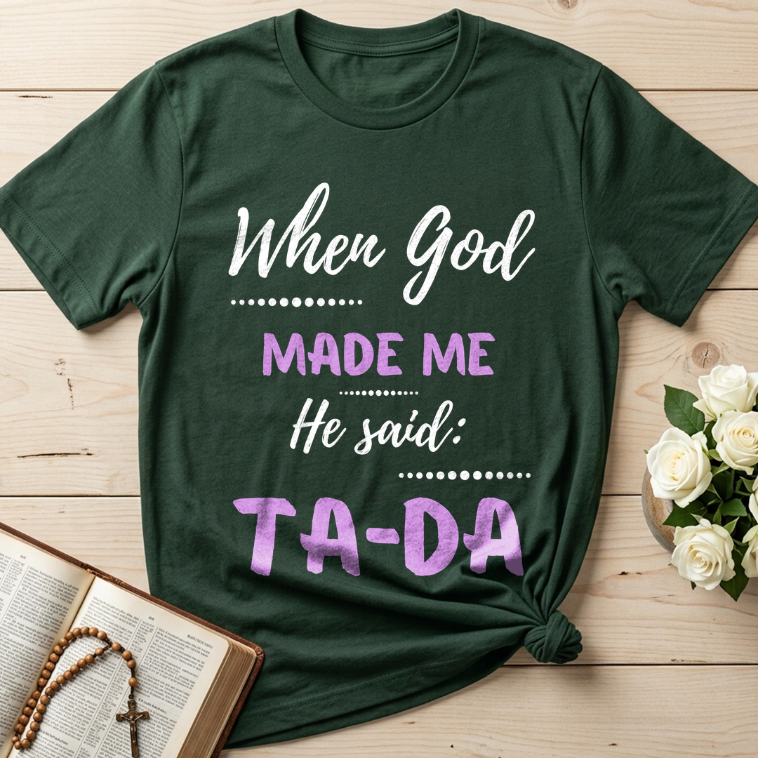 When God Made Me He Said Ta-Da 04