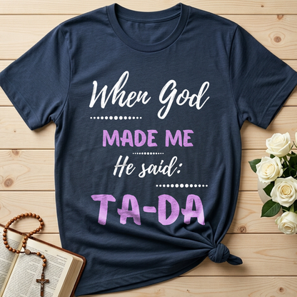 When God Made Me He Said Ta-Da 04