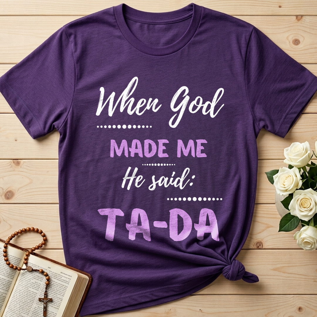 When God Made Me He Said Ta-Da 04