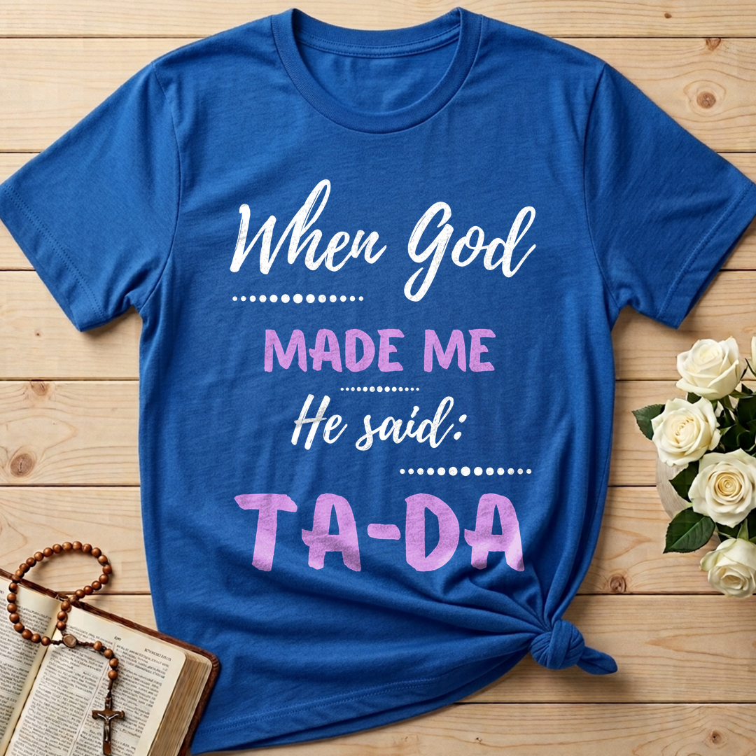 When God Made Me He Said Ta-Da 04