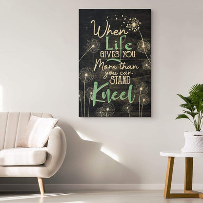Christian Wall Art, When Life Gives You More Than You Can Stand Kneel Canvas