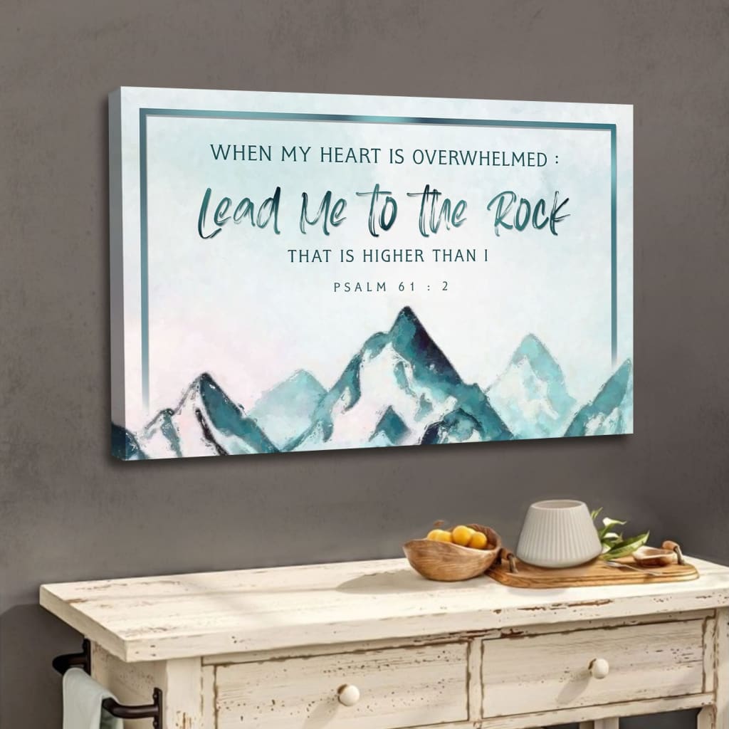 When My Heart Is Overwhelmed, Mountain, Psalm 61:2 Wall Art Canvas Print