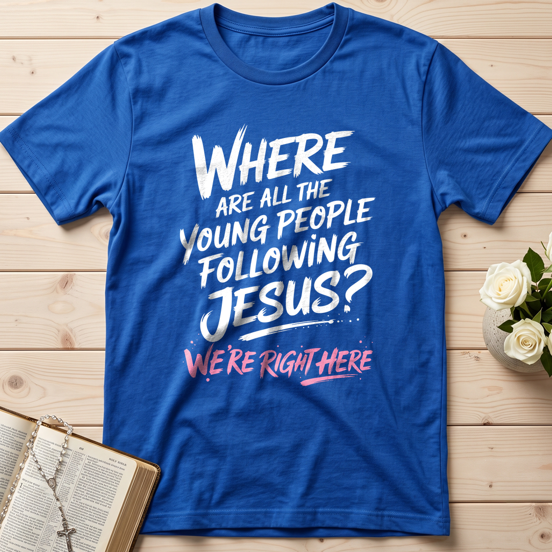 Where Are All The Young People Following Jesus We're Right Here 01