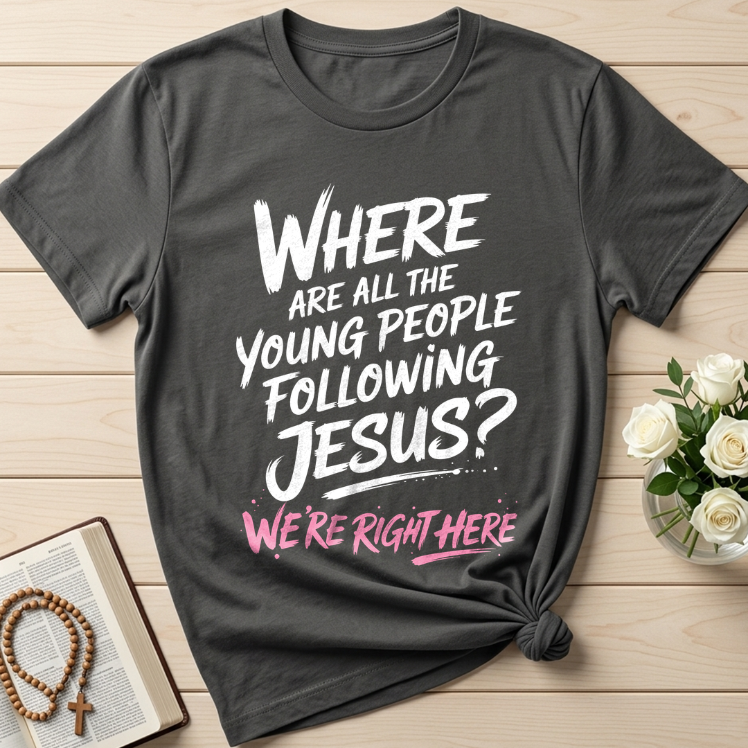 Where Are All The Young People Following Jesus We're Right Here 01