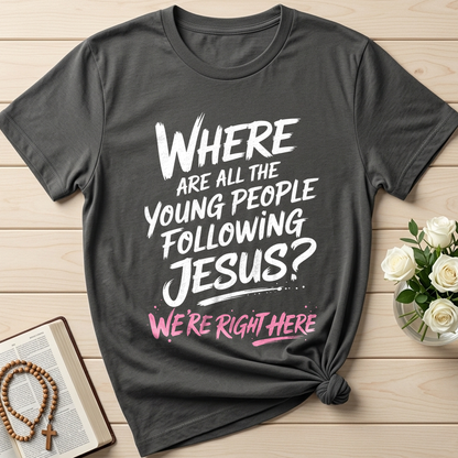 Where Are All The Young People Following Jesus We're Right Here 01