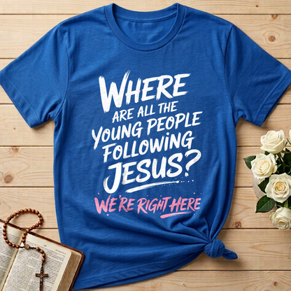 Where Are All The Young People Following Jesus We're Right Here 01