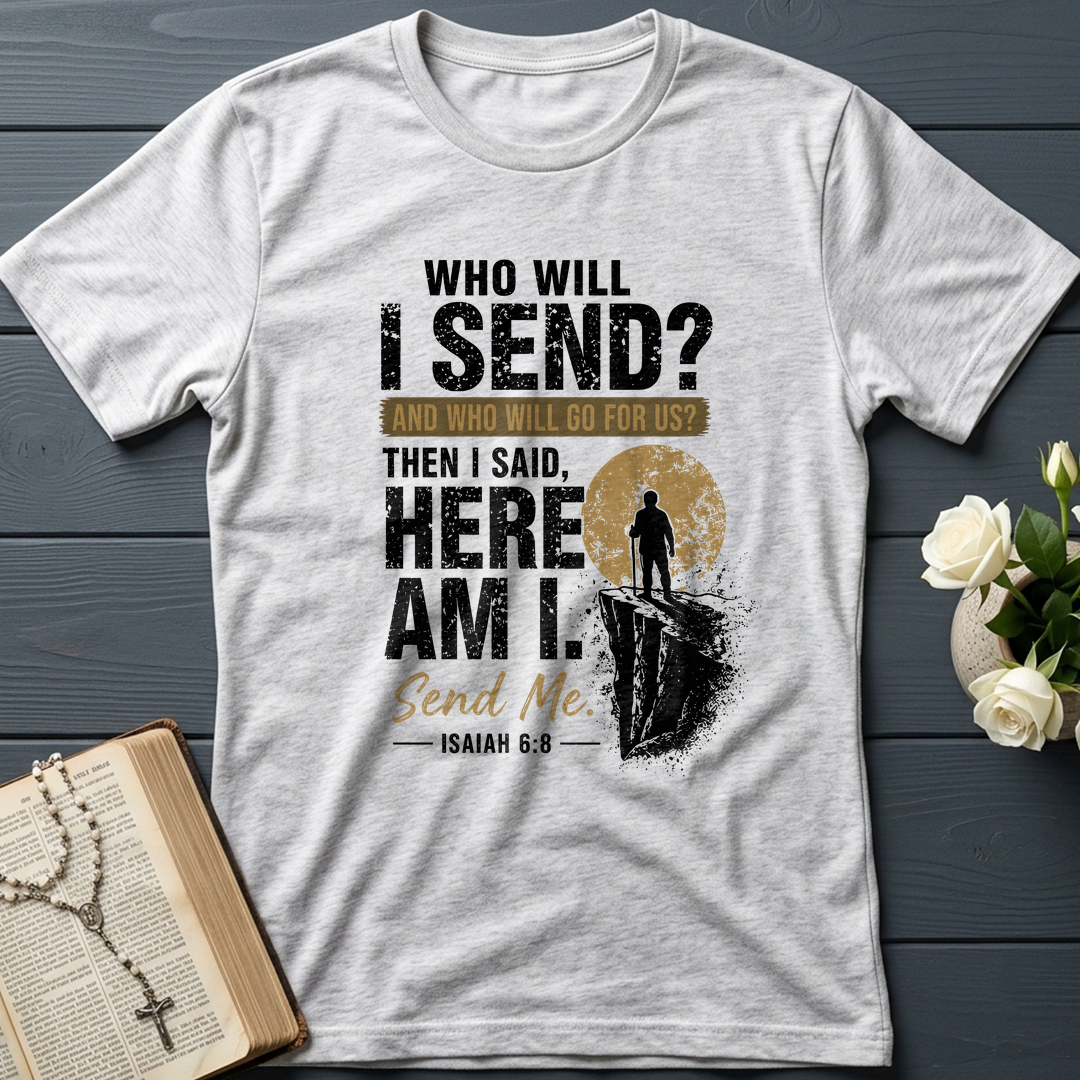 Who Will I Send And Who Will Go For Us Then I Said Here Am I Send Me Isaiah 6.8 01