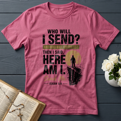 Who Will I Send And Who Will Go For Us Then I Said Here Am I Send Me Isaiah 6.8 01