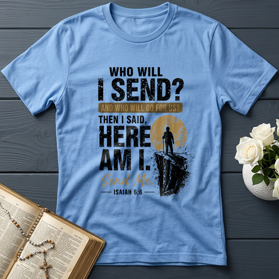 Who Will I Send And Who Will Go For Us Then I Said Here Am I Send Me Isaiah 6.8 01