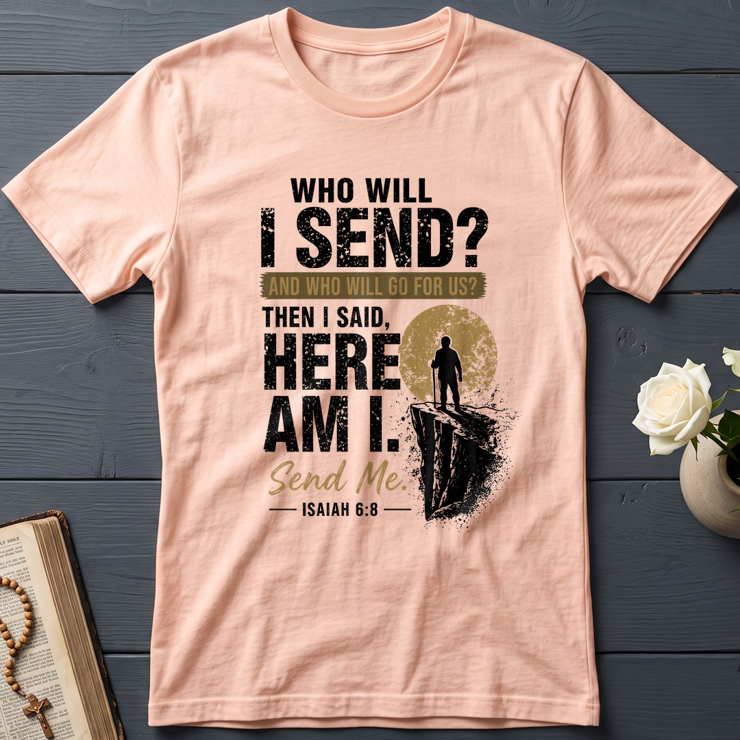 Who Will I Send And Who Will Go For Us Then I Said Here Am I Send Me Isaiah 6.8 01
