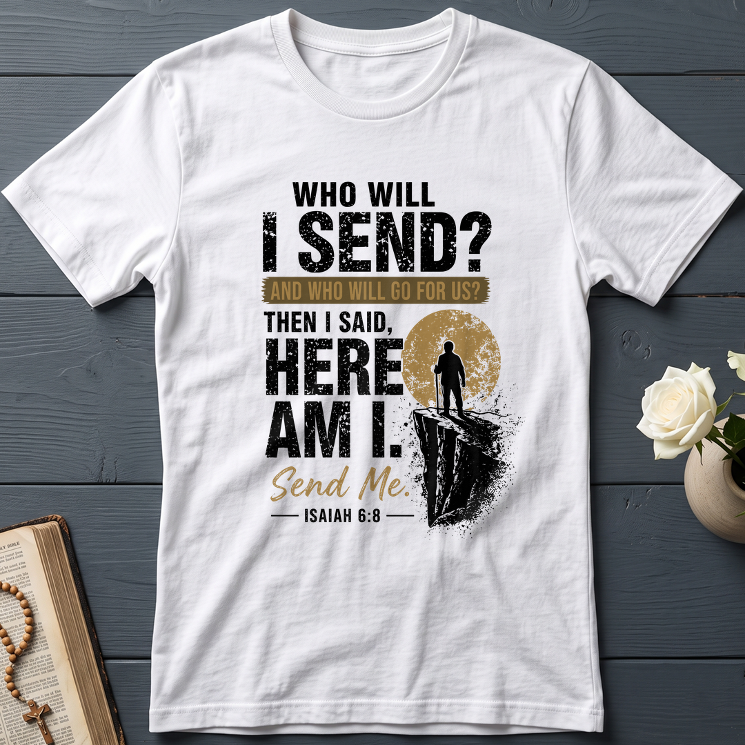 Who Will I Send And Who Will Go For Us Then I Said Here Am I Send Me Isaiah 6.8 01