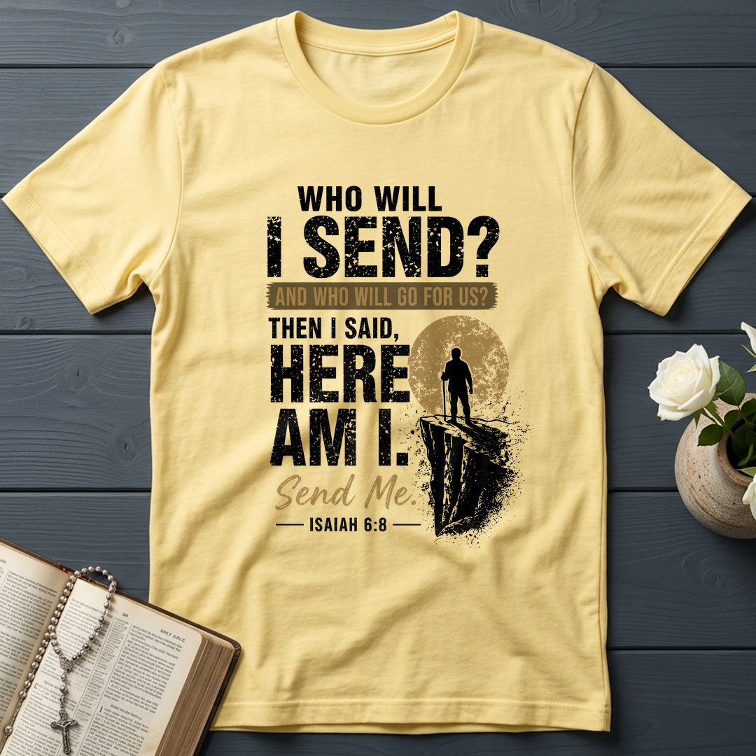 Who Will I Send And Who Will Go For Us Then I Said Here Am I Send Me Isaiah 6.8 01