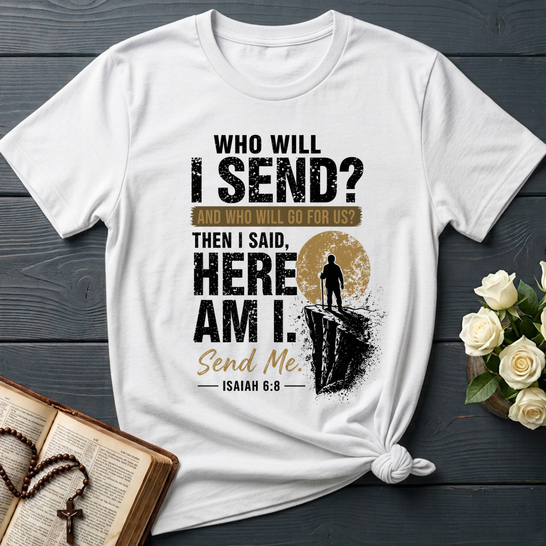 Who Will I Send And Who Will Go For Us Then I Said Here Am I Send Me Isaiah 6.8 01
