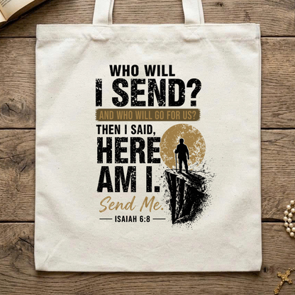 Who Will I Send And Who Will Go For Us Then I Said Here Am I Send Me Isaiah 6.8 01