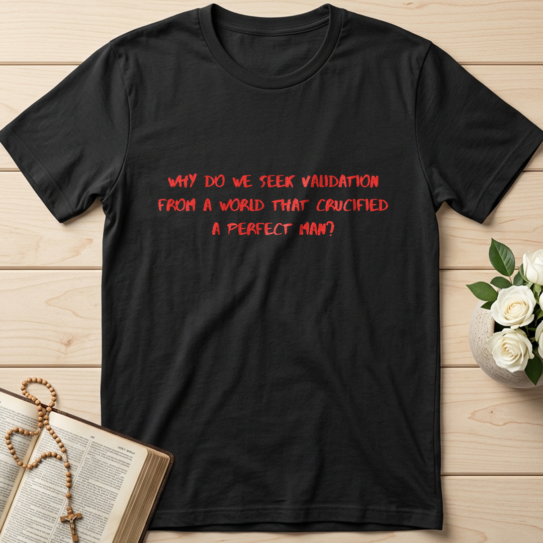 Why Do We Seek Validation From A World That Crucified A Perfect Man 01