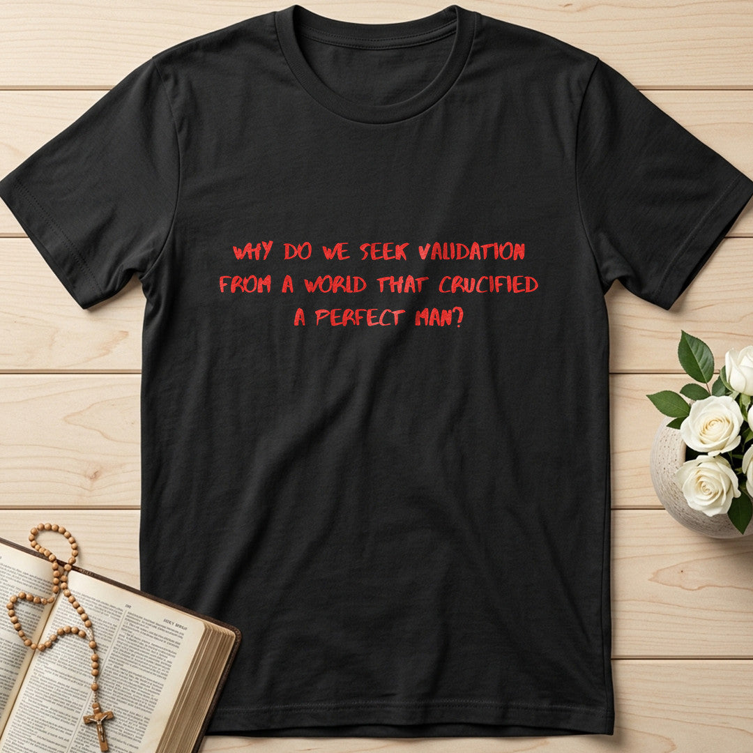Why Do We Seek Validation From A World That Crucified A Perfect Man 01