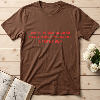Why Do We Seek Validation From A World That Crucified A Perfect Man 01