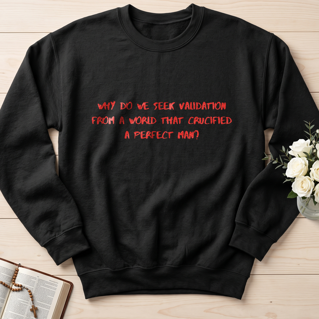 Why Do We Seek Validation From A World That Crucified A Perfect Man 01