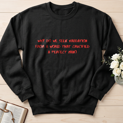 Why Do We Seek Validation From A World That Crucified A Perfect Man 01
