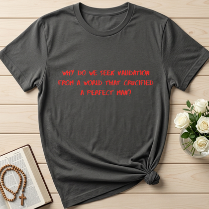 Why Do We Seek Validation From A World That Crucified A Perfect Man 01