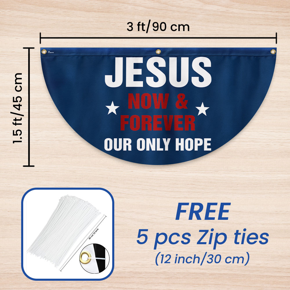 Jesus Now &amp; Forever Our Only Hope Non-Pleated Fan Flag