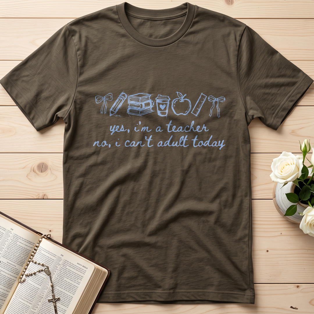 Yes I'm A Teacher No I Can't Adult Today 01
