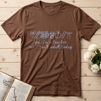 Yes I'm A Teacher No I Can't Adult Today 01
