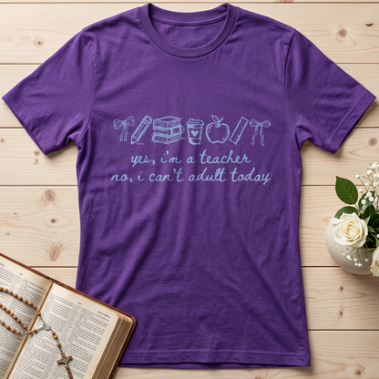 Yes I'm A Teacher No I Can't Adult Today 01