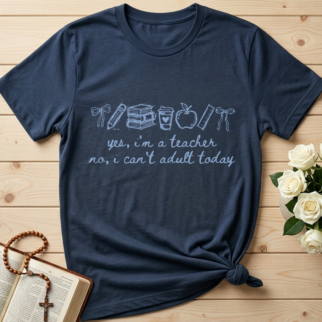 Yes I'm A Teacher No I Can't Adult Today 01