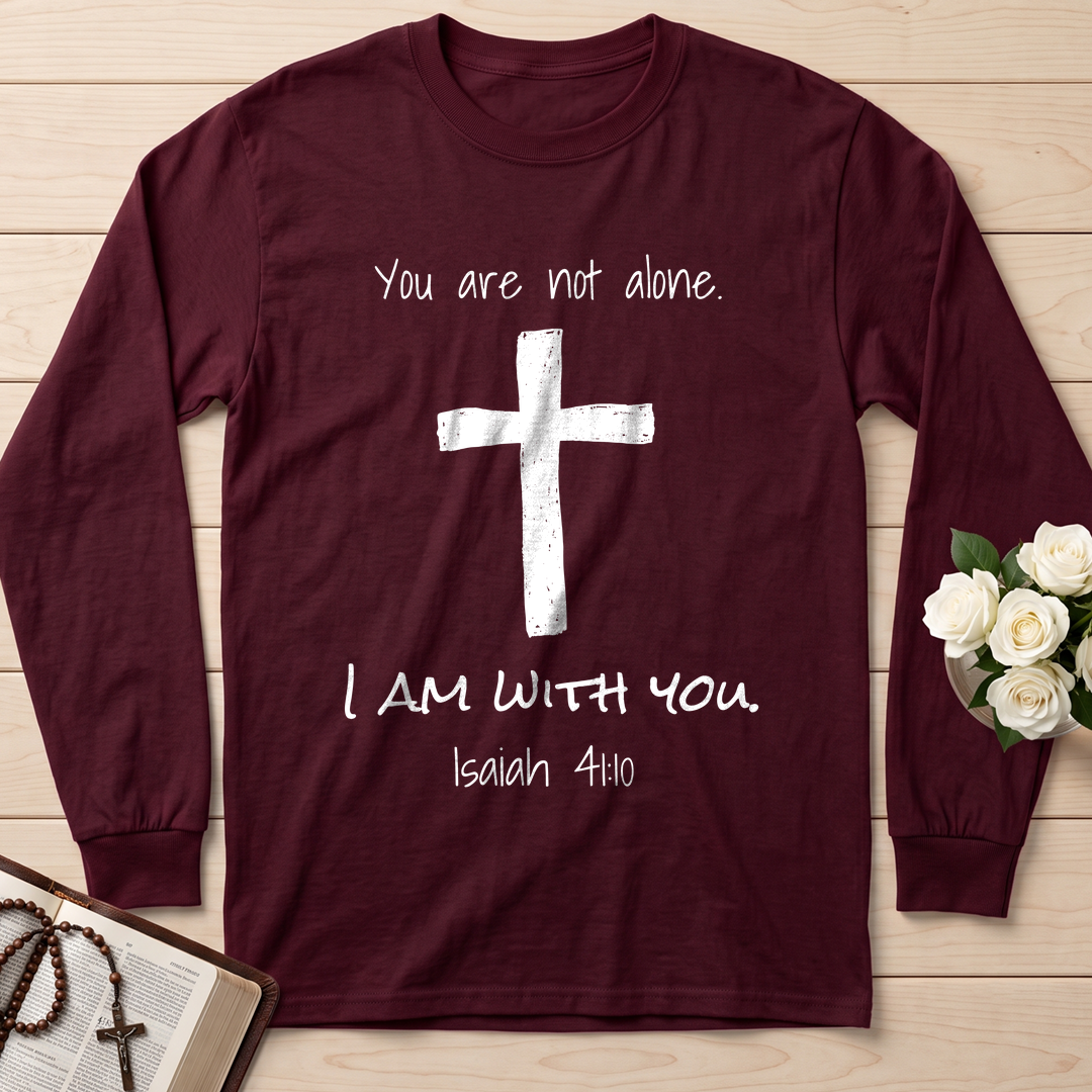 You Are Not Alone I Am With You Isaiah 41.10 01