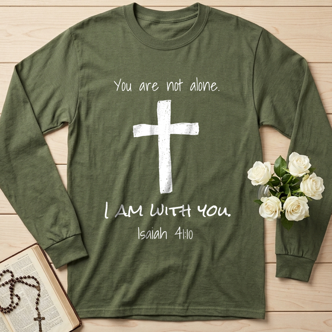 You Are Not Alone I Am With You Isaiah 41.10 01