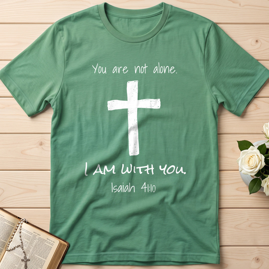 You Are Not Alone I Am With You Isaiah 41.10 01