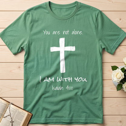 You Are Not Alone I Am With You Isaiah 41.10 01