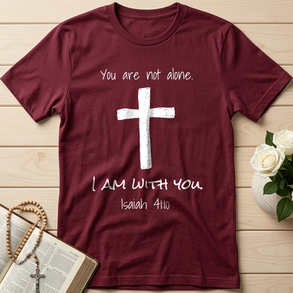 You Are Not Alone I Am With You Isaiah 41.10 01