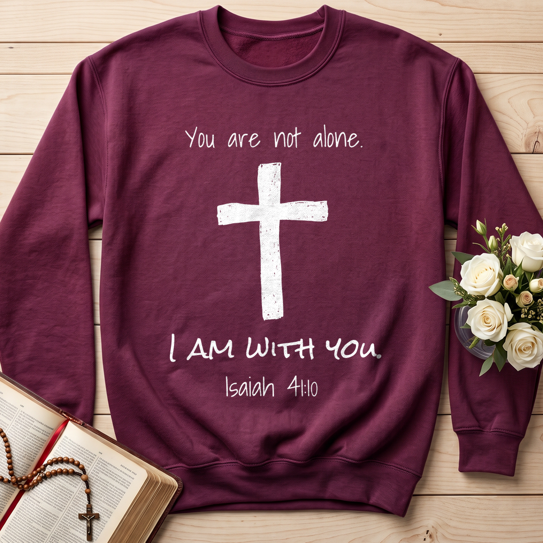 You Are Not Alone I Am With You Isaiah 41.10 01
