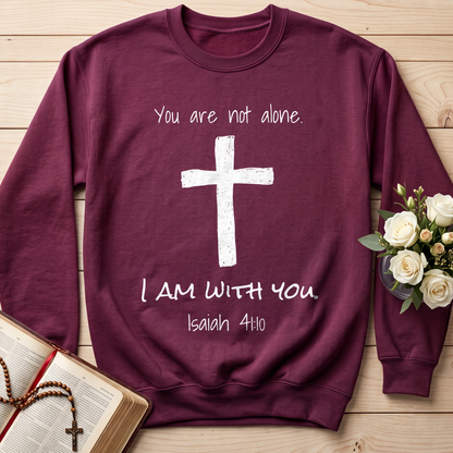 You Are Not Alone I Am With You Isaiah 41.10 01
