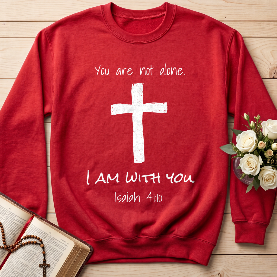 You Are Not Alone I Am With You Isaiah 41.10 01