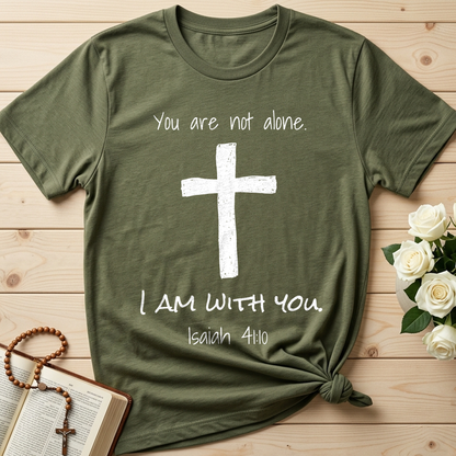 You Are Not Alone I Am With You Isaiah 41.10 01