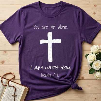 You Are Not Alone I Am With You Isaiah 41.10 01