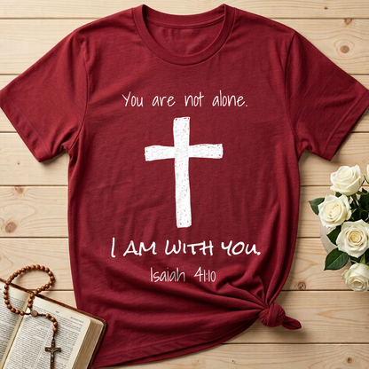 You Are Not Alone I Am With You Isaiah 41.10 01
